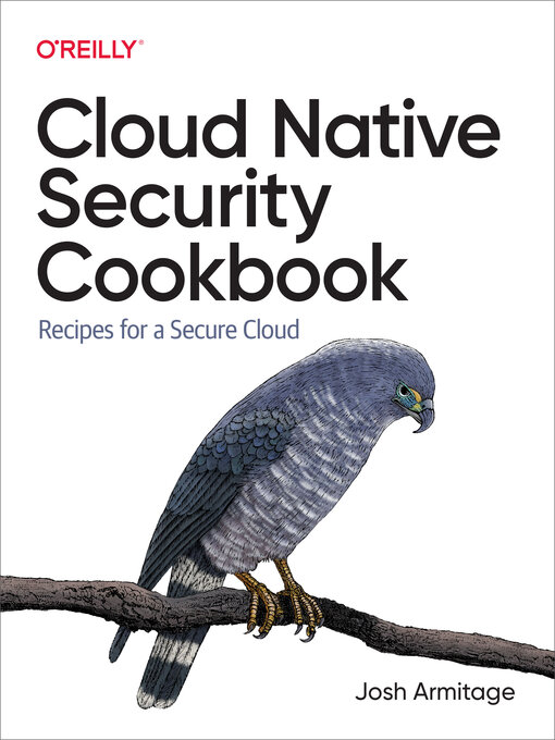 Title details for Cloud Native Security Cookbook by Josh  Armitage - Available